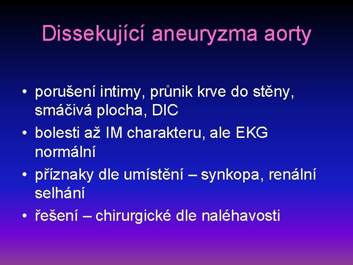 Dissekující aneuryzma aorty • porušení intimy, průnik krve do stěny, smáčivá plocha, DIC •