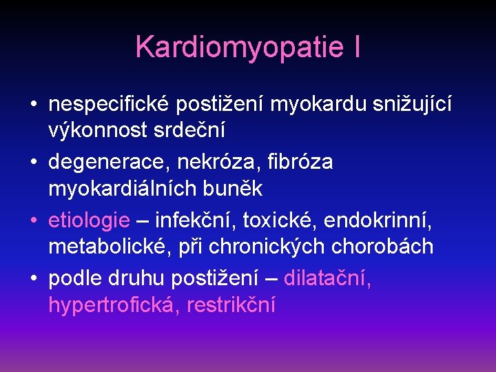 Kardiomyopatie I • nespecifické postižení myokardu snižující výkonnost srdeční • degenerace, nekróza, fibróza myokardiálních