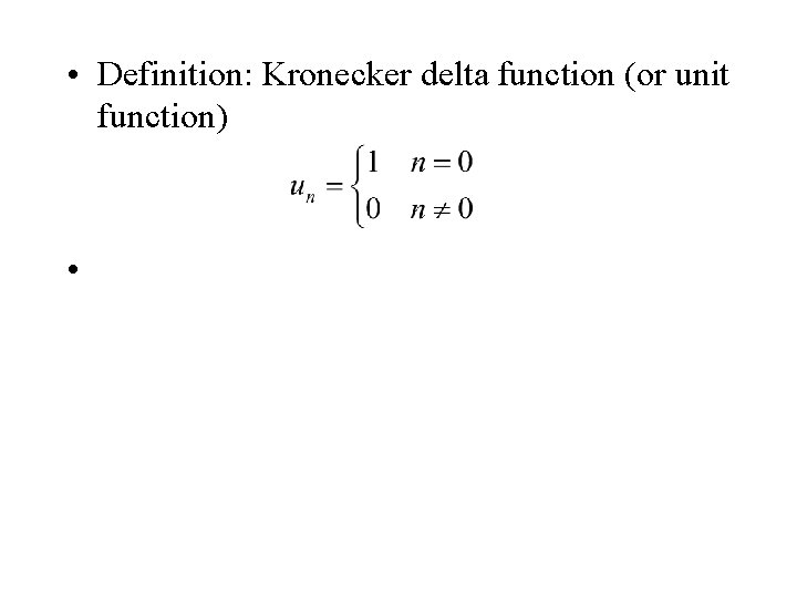  • Definition: Kronecker delta function (or unit function) • 