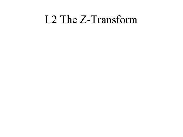 I. 2 The Z-Transform 