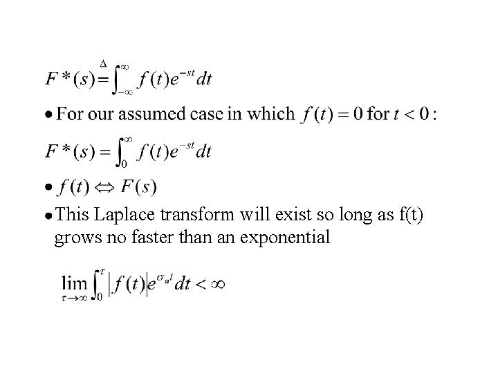 This Laplace transform will exist so long as f(t) grows no faster than an