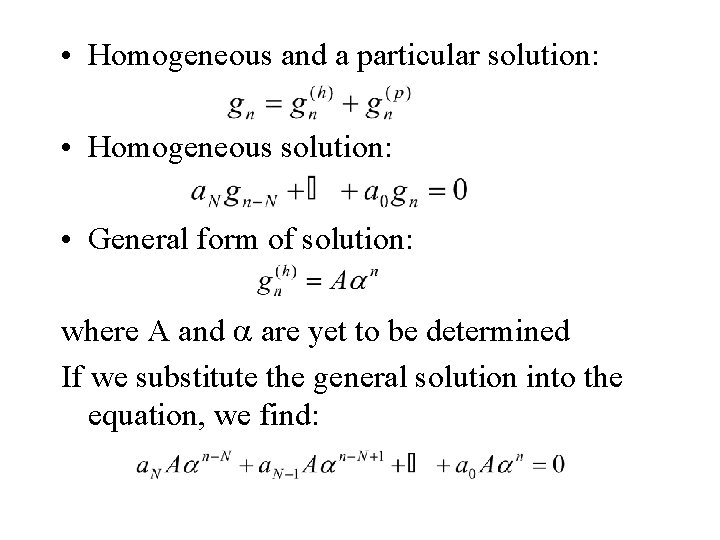  • Homogeneous and a particular solution: • Homogeneous solution: • General form of