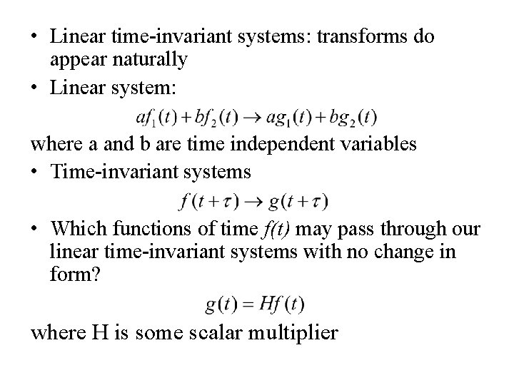  • Linear time-invariant systems: transforms do appear naturally • Linear system: where a