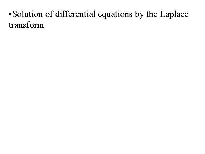  • Solution of differential equations by the Laplace transform 