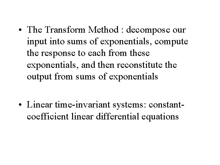  • The Transform Method : decompose our input into sums of exponentials, compute