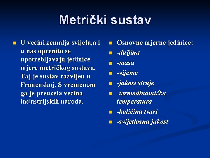 Metrički sustav n U većini zemalja svijeta, a i u nas općenito se upotrebljavaju