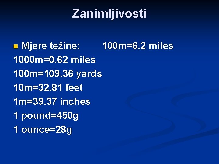 Zanimljivosti Mjere težine: 100 m=6. 2 miles 1000 m=0. 62 miles 100 m=109. 36