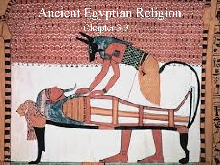 Ancient Egyptian Religion Chapter 3. 3 