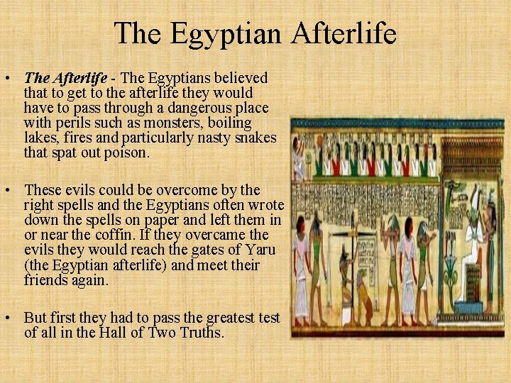 The Egyptian Afterlife • The Afterlife - The Egyptians believed that to get to