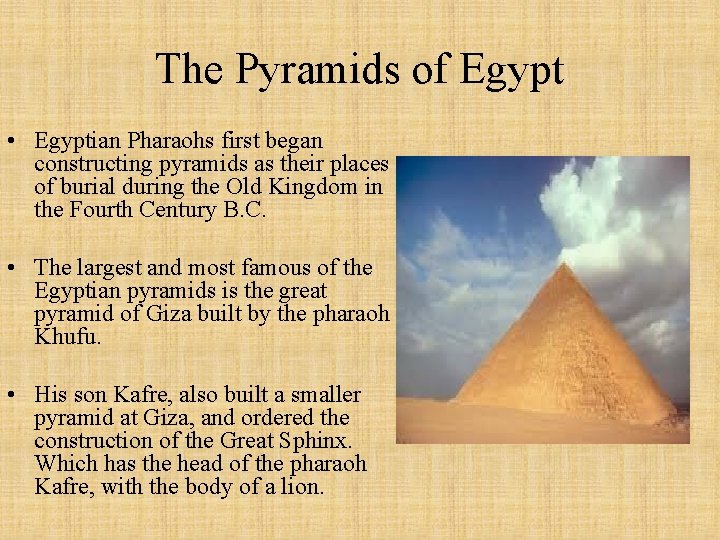 The Pyramids of Egypt • Egyptian Pharaohs first began constructing pyramids as their places