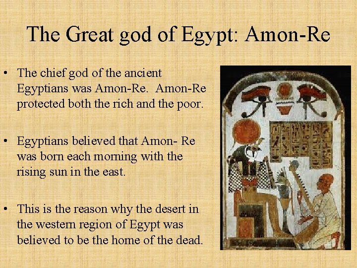 The Great god of Egypt: Amon-Re • The chief god of the ancient Egyptians