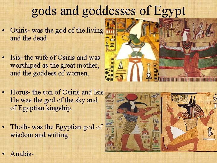 gods and goddesses of Egypt • Osiris- was the god of the living and