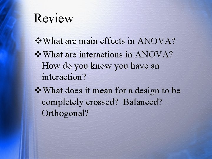 Review v. What are main effects in ANOVA? v. What are interactions in ANOVA?
