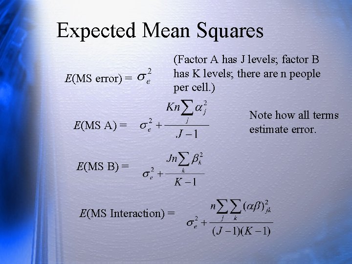 Expected Mean Squares E(MS error) = (Factor A has J levels; factor B has
