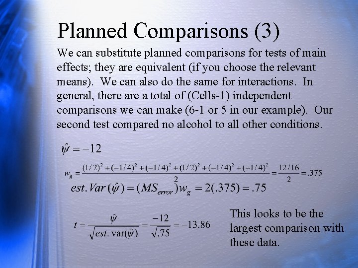 Planned Comparisons (3) We can substitute planned comparisons for tests of main effects; they