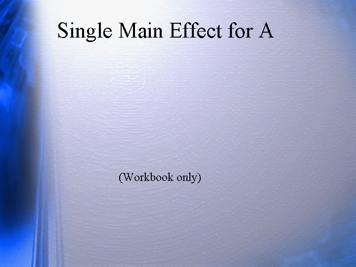 Single Main Effect for A (Workbook only) 