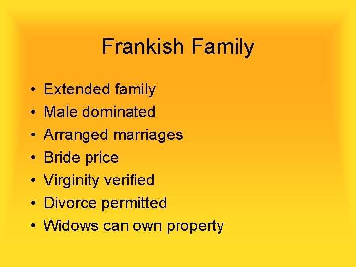 Frankish Family • • Extended family Male dominated Arranged marriages Bride price Virginity verified