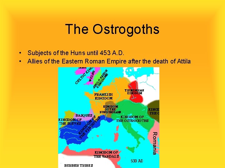 The Ostrogoths • Subjects of the Huns until 453 A. D. • Allies of