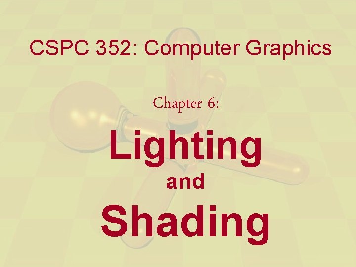 CSPC 352 Computer Graphics Chapter 6 Lighting and