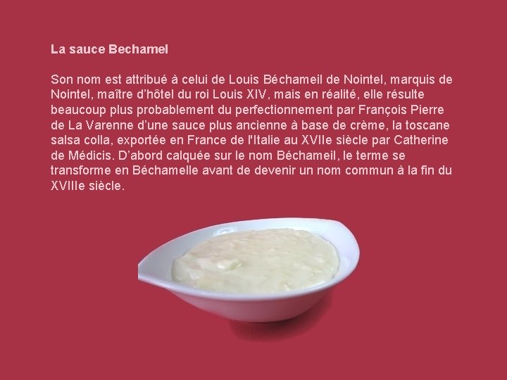 La sauce Bechamel Son nom est attribué à celui de Louis Béchameil de Nointel,