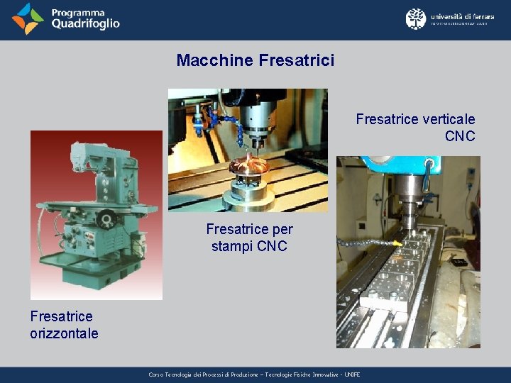 Macchine Fresatrici Fresatrice verticale CNC Fresatrice per stampi CNC Fresatrice orizzontale Corso Tecnologia dei Macchine Fresatrici Fresatrice verticale CNC Fresatrice per stampi CNC Fresatrice orizzontale Corso Tecnologia dei