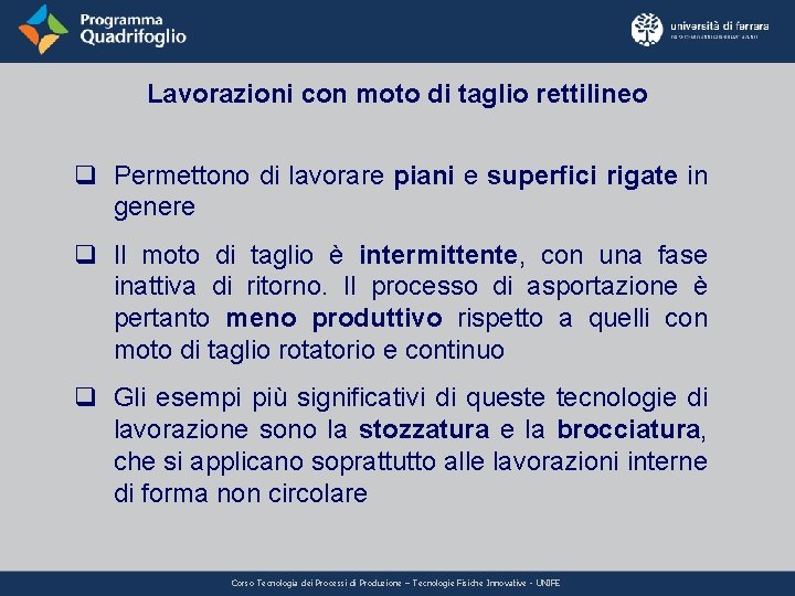 Lavorazioni con moto di taglio rettilineo q Permettono di lavorare piani e superfici rigate Lavorazioni con moto di taglio rettilineo q Permettono di lavorare piani e superfici rigate