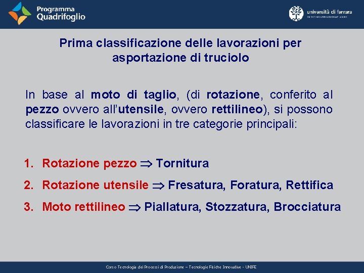 Prima classificazione delle lavorazioni per asportazione di truciolo In base al moto di taglio, Prima classificazione delle lavorazioni per asportazione di truciolo In base al moto di taglio,