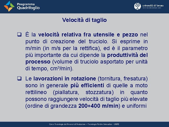 Velocità di taglio q È la velocità relativa fra utensile e pezzo nel punto Velocità di taglio q È la velocità relativa fra utensile e pezzo nel punto