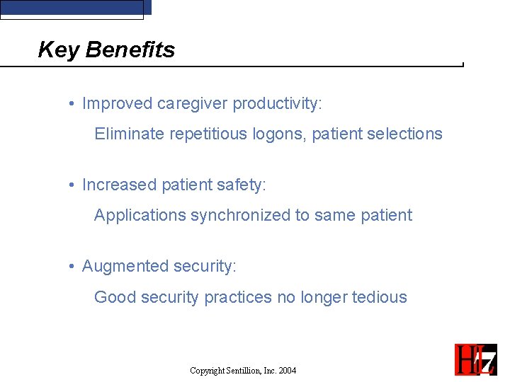 Key Benefits • Improved caregiver productivity: Eliminate repetitious logons, patient selections • Increased patient