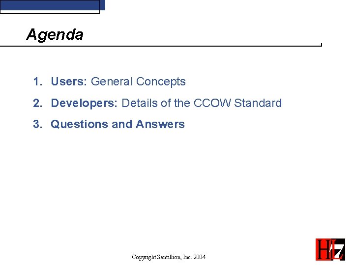 Agenda 1. Users: General Concepts 2. Developers: Details of the CCOW Standard 3. Questions