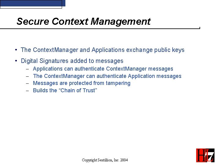 Secure Context Management • The Context. Manager and Applications exchange public keys • Digital