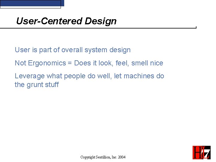 User-Centered Design User is part of overall system design Not Ergonomics = Does it