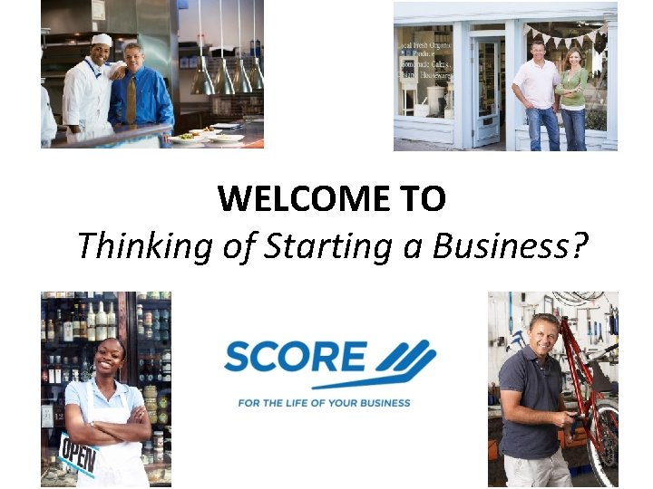 WELCOME TO Thinking of Starting a Business? 