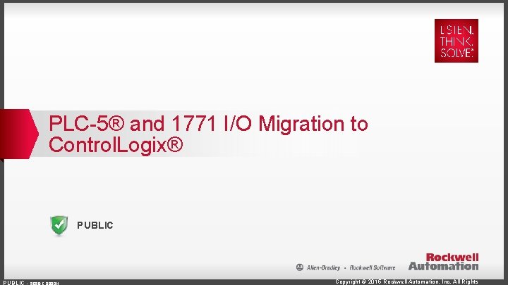 PLC-5® and 1771 I/O Migration to Control. Logix® PUBLIC - 5058 -CO 900 H