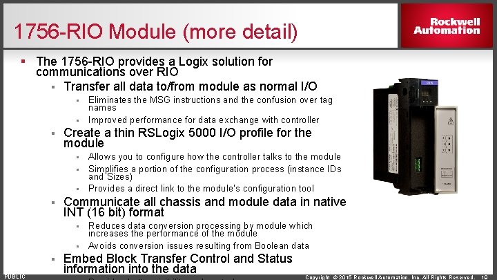 1756 -RIO Module (more detail) § The 1756 -RIO provides a Logix solution for