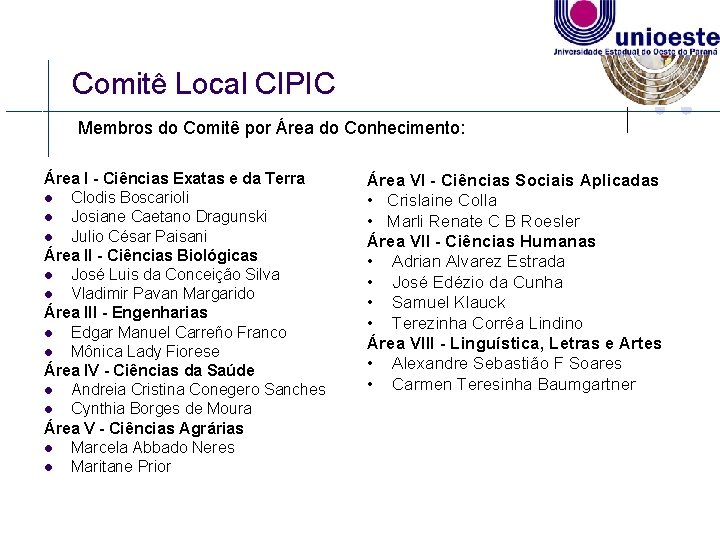 Comitê Local CIPIC Membros do Comitê por Área do Conhecimento: Área I - Ciências