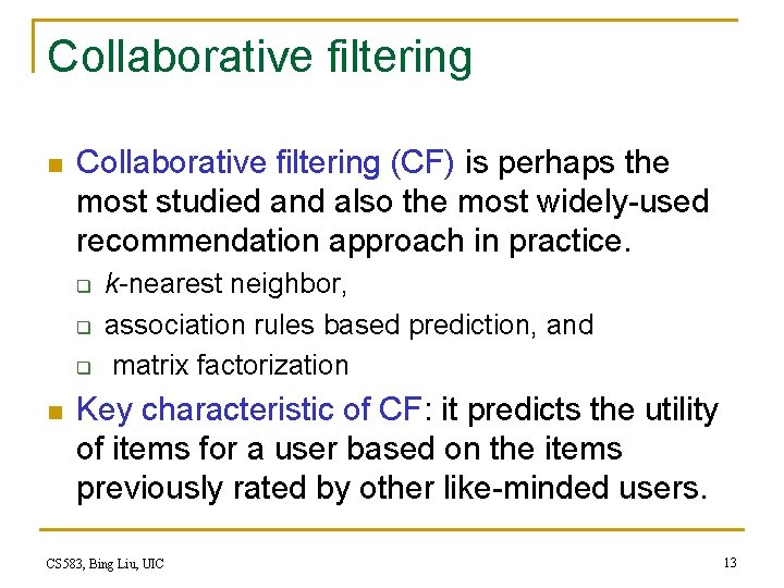 Collaborative filtering n Collaborative filtering (CF) is perhaps the most studied and also the