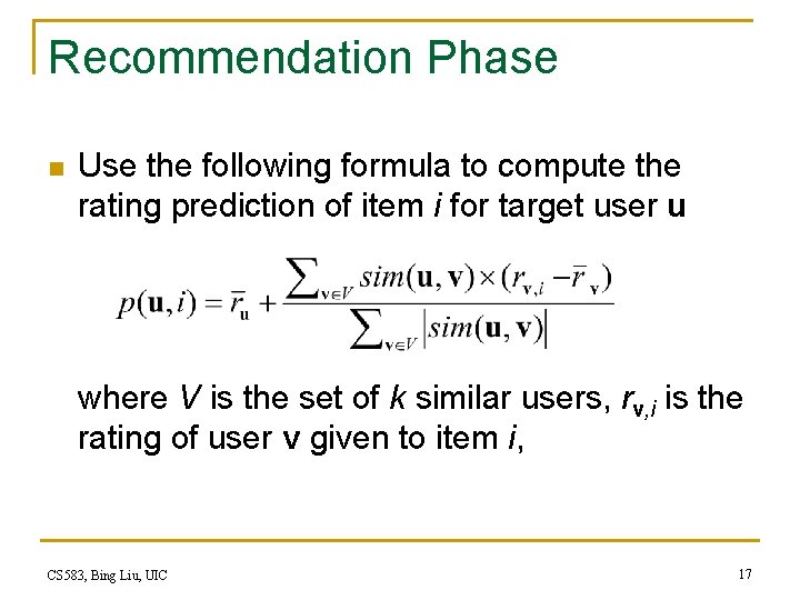Recommendation Phase n Use the following formula to compute the rating prediction of item