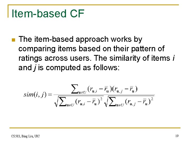 Item-based CF n The item-based approach works by comparing items based on their pattern