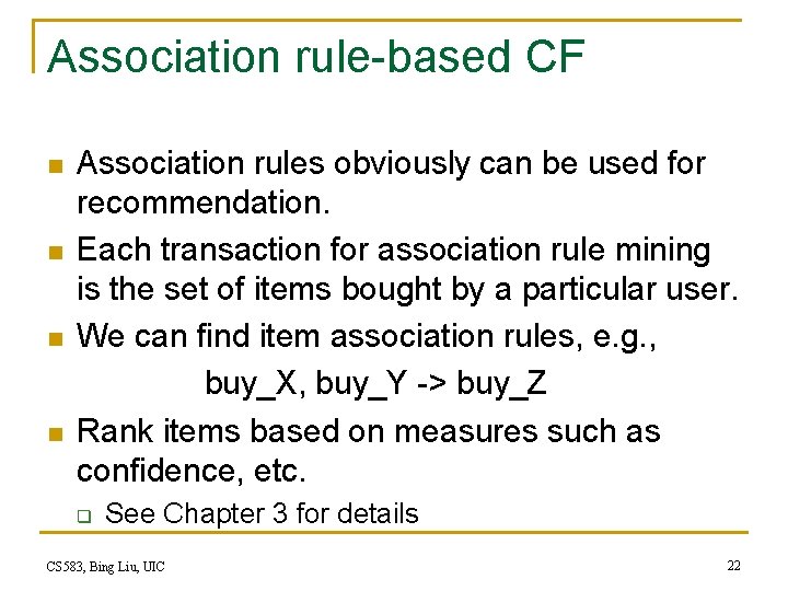 Association rule-based CF n n Association rules obviously can be used for recommendation. Each