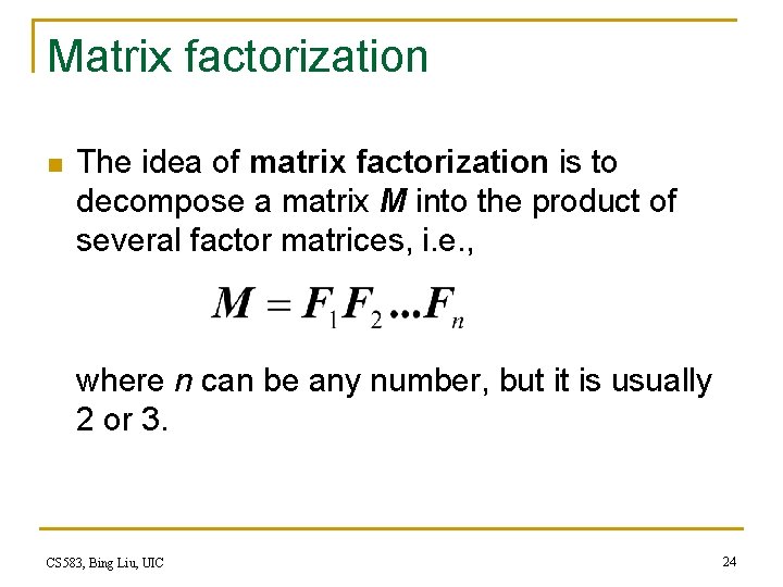 Matrix factorization n The idea of matrix factorization is to decompose a matrix M