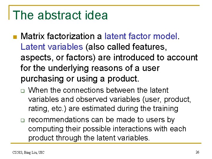 The abstract idea n Matrix factorization a latent factor model. Latent variables (also called