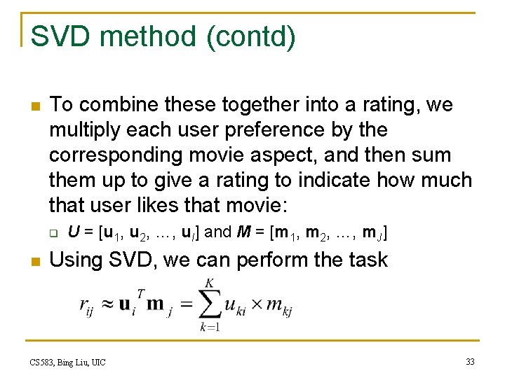 SVD method (contd) n To combine these together into a rating, we multiply each