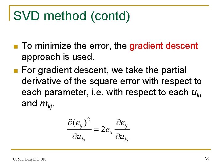 SVD method (contd) n n To minimize the error, the gradient descent approach is