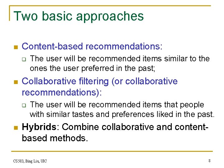 Two basic approaches n Content-based recommendations: q n Collaborative filtering (or collaborative recommendations): q