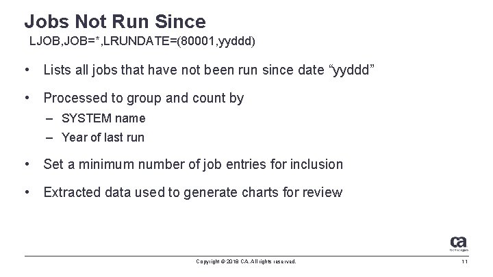 Jobs Not Run Since LJOB, JOB=*, LRUNDATE=(80001, yyddd) • Lists all jobs that have