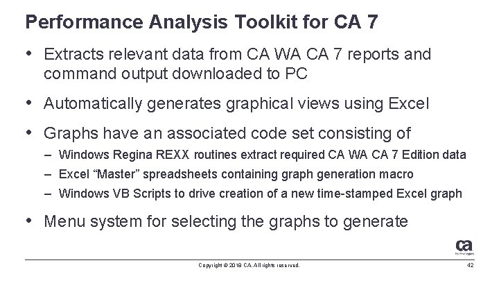 Performance Analysis Toolkit for CA 7 • Extracts relevant data from CA WA CA