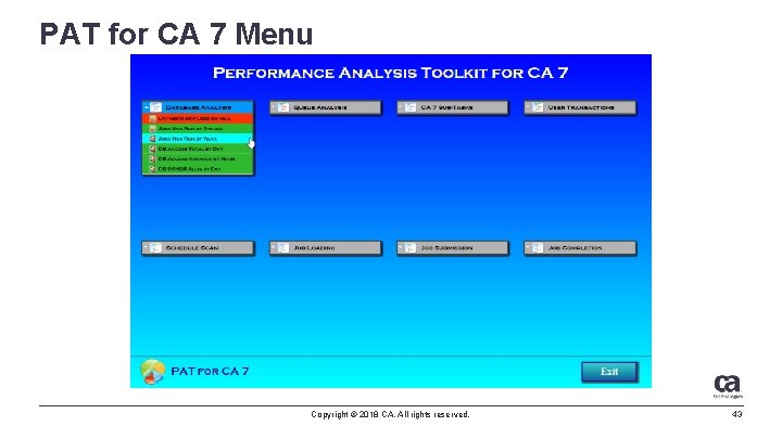 PAT for CA 7 Menu Copyright © 2018 CA. All rights reserved. 43 