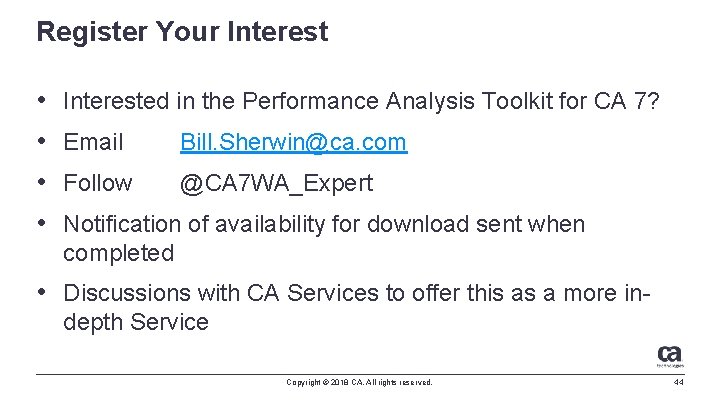 Register Your Interest • Interested in the Performance Analysis Toolkit for CA 7? •