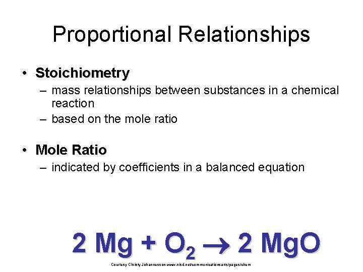 Proportional Relationships • Stoichiometry – mass relationships between substances in a chemical reaction –